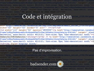 sender.combad
Pas d’improvisation.
sender.combad
Code et intégration
 