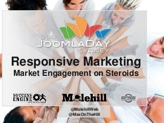 Responsive Marketing
Market Engagement on Steroids

@MolehillWeb
@MaxOnTheHill

 