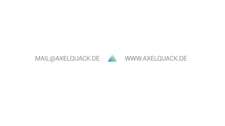 MAIL@AXELQUACK.DE WWW.AXELQUACK.DE
 