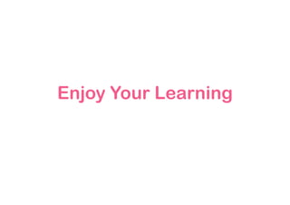 Enjoy Your Learning
 