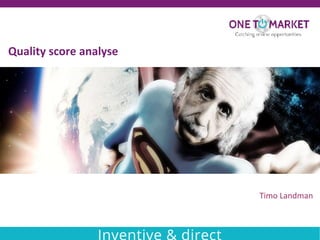 Timo Landman
Quality score analyse
 