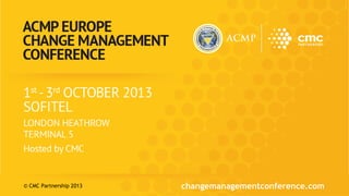 © CMC Partnership 2013 changemanagementconference.com© CMC Partnership 2013
 