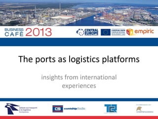 The ports as logistics platforms
insights from international
experiences

 