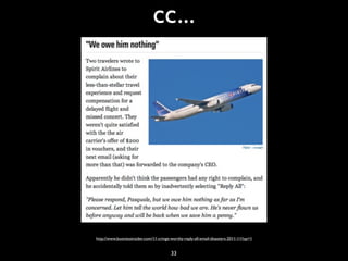 cc...
http://www.businessinsider.com/11-cringe-worthy-reply-all-email-disasters-2011-11?op=1
33
 