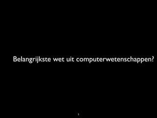 Belangrijkste wet uit computerwetenschappen?
5
 