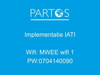 Implementatie IATI
Wifi: MWEE wifi 1
PW:0704140090
 