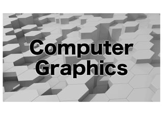 Computer
Graphics
 