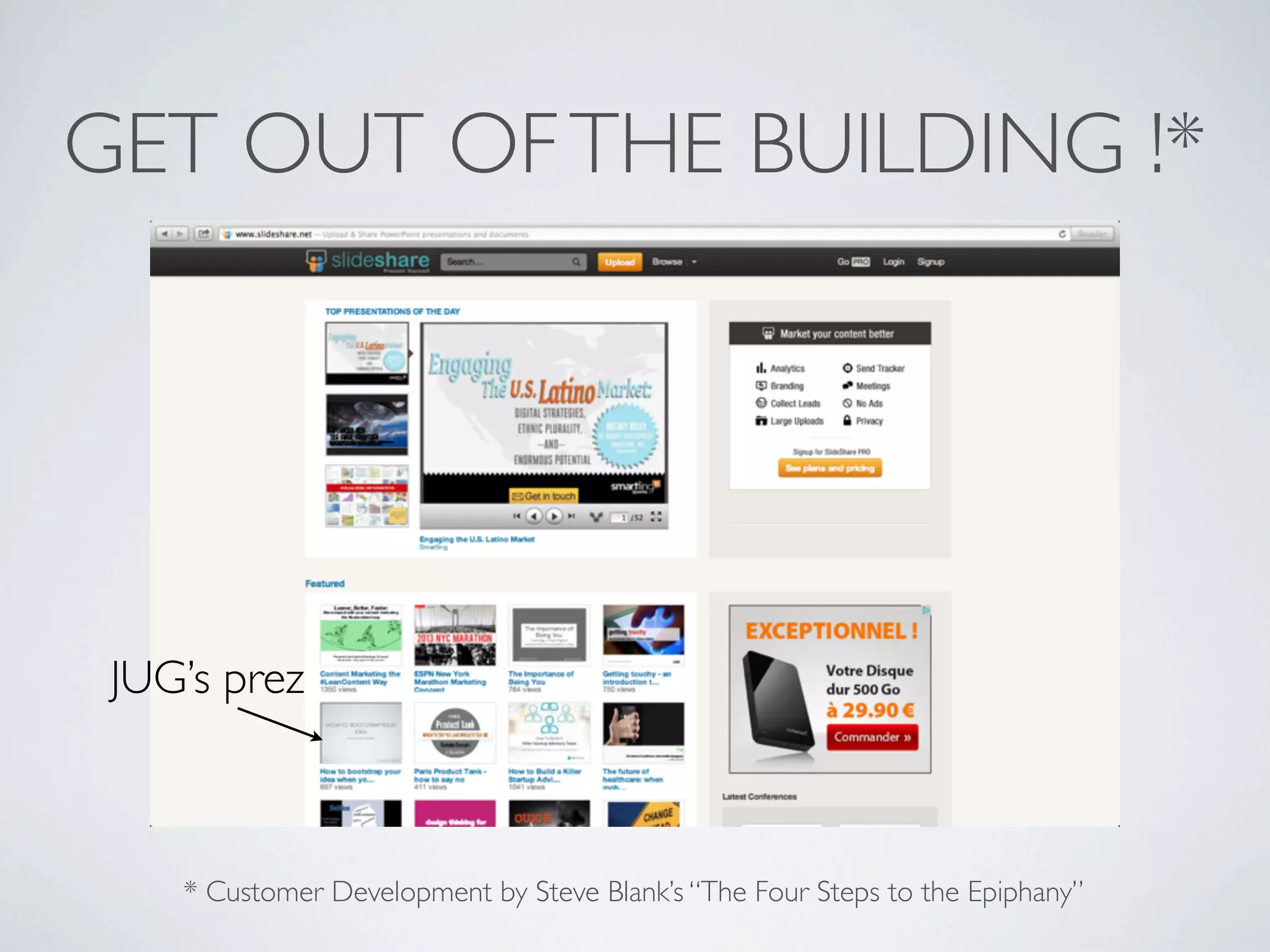 GET OUT OF THE BUILDING !*

JUG’s prez

* Customer Development by Steve Blank’s “The Four Steps to the Epiphany”

 