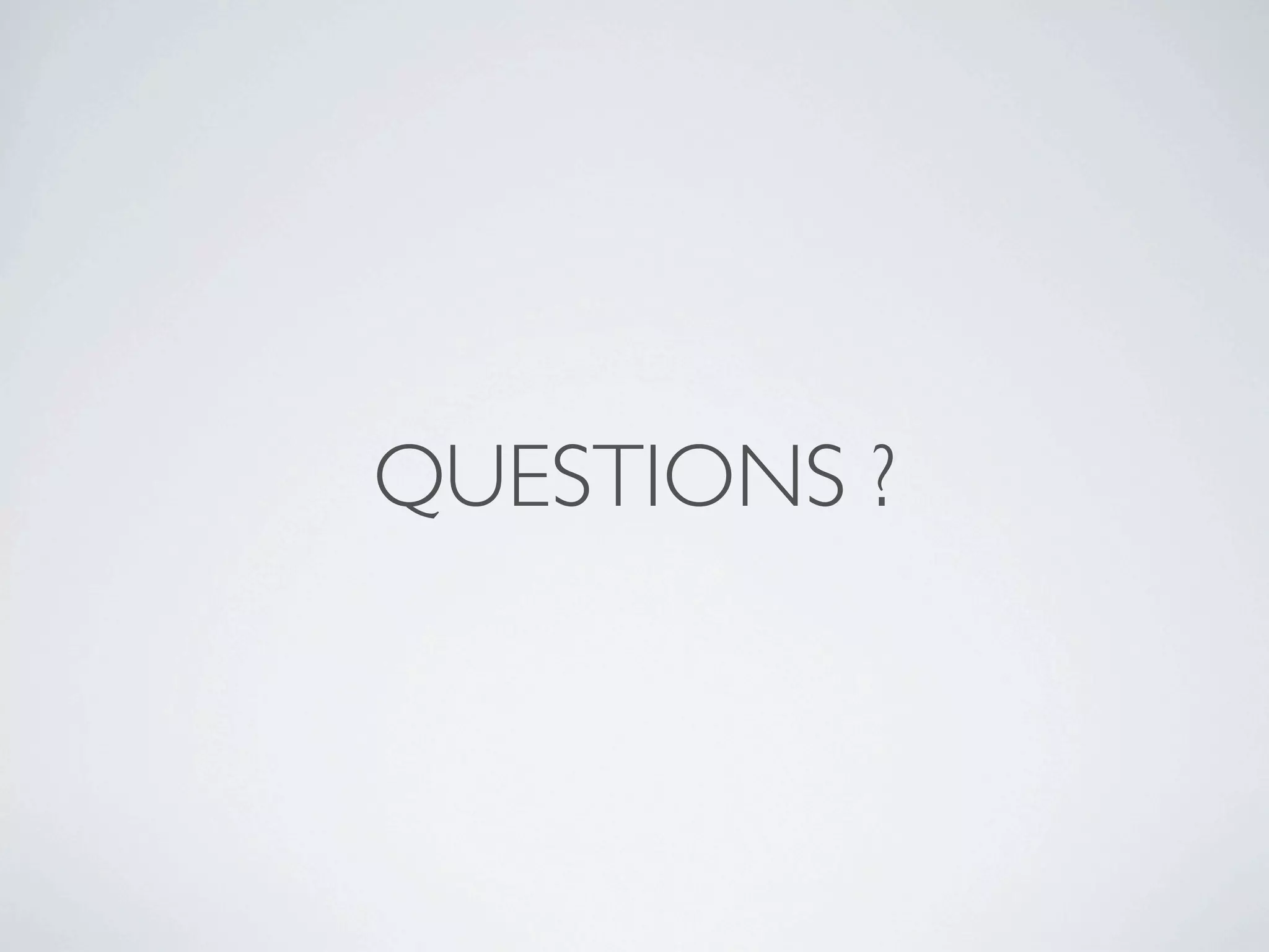 QUESTIONS ?

 
