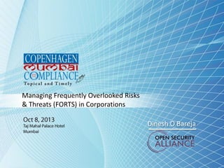 Managing Frequently Overlooked Risks
& Threats (FORTS) in Corporations
Dinesh O Bareja

 