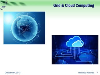 Grid & Cloud Computing
Riccardo Rotondo 5October 8th, 2013
 