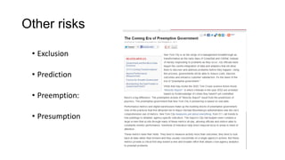 Other risks
• Exclusion
• Prediction
• Preemption:
• Presumption
 