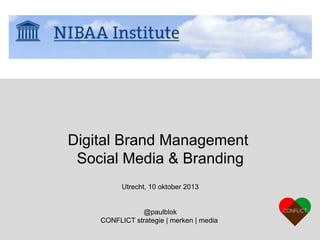 Digital Brand Management
Social Media & Branding
Utrecht, 10 oktober 2013

@paulblok
CONFLICT strategie | merken | media

 