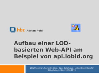 Adrian Pohl

Aufbau einer LODbasierten Web-API am
Beispiel von api.lobid.org
ZBIW-Seminar „Semantic Web / Open Catalogue / Linked Open Data für
Bibliotheken“. Köln, 10.10.2013.

 