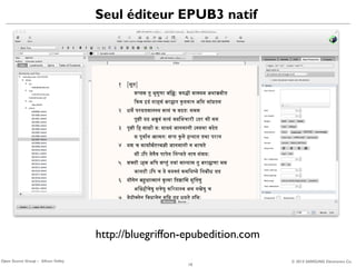 Seul éditeur EPUB3 natif

http://bluegriffon-epubedition.com
Open Source Group – Silicon Valley

18

© 2013 SAMSUNG Electronics Co.

 
