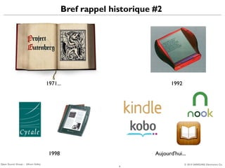 Bref rappel historique #2

1971...

1992

1998
Open Source Group – Silicon Valley

Aujourd'hui...
4

© 2013 SAMSUNG Electronics Co.

 