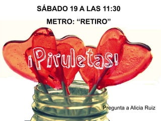SÁBADO 19 A LAS 11:30

METRO: “RETIRO”

Pregunta a Alicia Ruiz

 