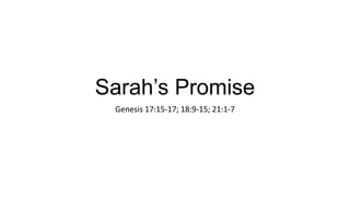 Sarah’s Promise
Genesis 17:15-17; 18:9-15; 21:1-7

 