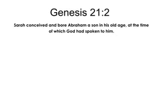 Genesis 21:2
Sarah conceived and bore Abraham a son in his old age, at the time
of which God had spoken to him.

 