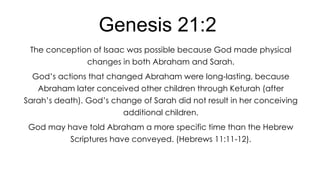 Genesis 21:2
The conception of Isaac was possible because God made physical
changes in both Abraham and Sarah.
God’s actions that changed Abraham were long-lasting, because
Abraham later conceived other children through Keturah (after
Sarah’s death). God’s change of Sarah did not result in her conceiving
additional children.

God may have told Abraham a more specific time than the Hebrew
Scriptures have conveyed. (Hebrews 11:11-12).

 