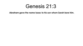 Genesis 21:3
Abraham gave the name Isaac to his son whom Sarah bore him.

 