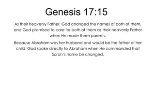 Genesis 17:15
As their heavenly Father, God changed the names of both of them,
and God promised to care for both of them as their heavenly Father
when He made them parents.
Because Abraham was her husband and would be the father of her
child, God spoke directly to Abraham when He commanded that
Sarah’s name be changed.

 