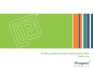 Building a Mobile Search Optimization Plan
October 2013

 