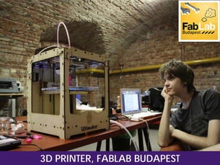 3D PRINTER, FABLAB BUDAPEST

 