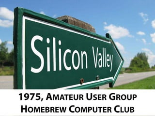 1975, AMATEUR USER GROUP
HOMEBREW COMPUTER CLUB

 