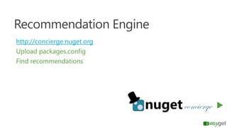 Recommendation Engine
http://concierge.nuget.org
Upload packages.config
Find recommendations

 