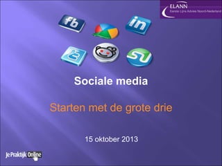 Sociale media
Starten met de grote drie
15 oktober 2013

 