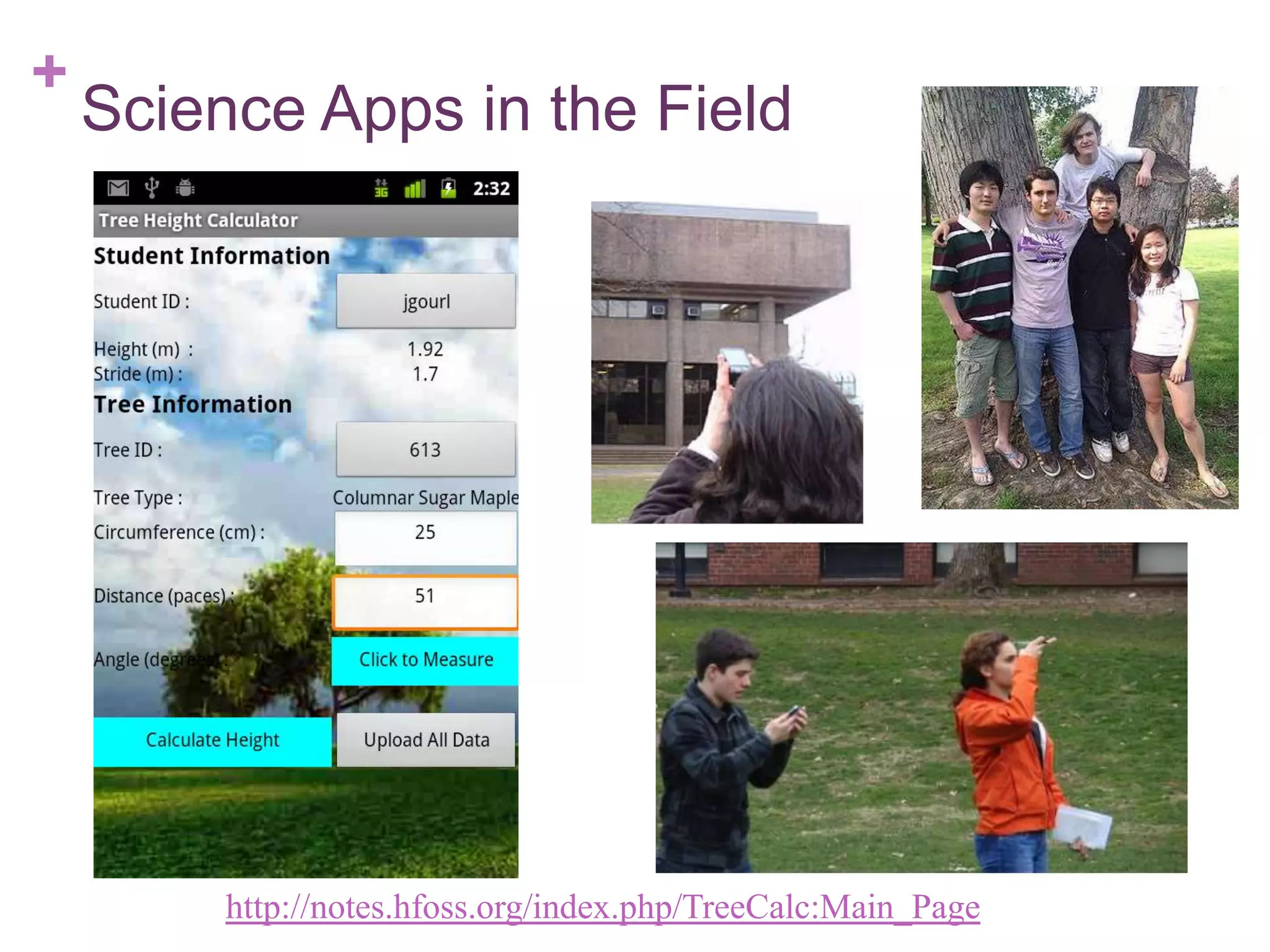 +

Science Apps in the Field

http://notes.hfoss.org/index.php/TreeCalc:Main_Page

 
