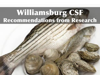 Williamsburg CSF
Recommendations from Research
 