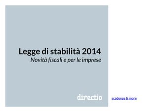 Legge di stabilità 2014
Novità fiscali e per le imprese

scadenze & more

 
