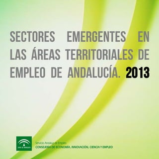 Sectores emergentes en
las áreas territoriales de
empleo de andalucía. 2013

 