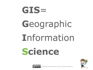 GIS=
Geographic
Information
Science
by @mapconcierge, @Tom_G3X and OSM conctibutors

166

 