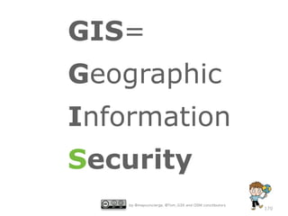 GIS=
Geographic
Information
Security
by @mapconcierge, @Tom_G3X and OSM conctibutors

170

 