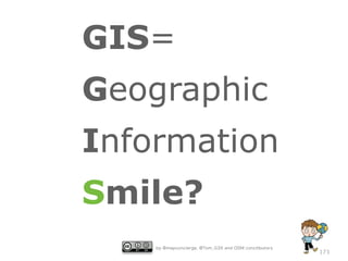GIS=
Geographic
Information
Smile?
by @mapconcierge, @Tom_G3X and OSM conctibutors

173

 