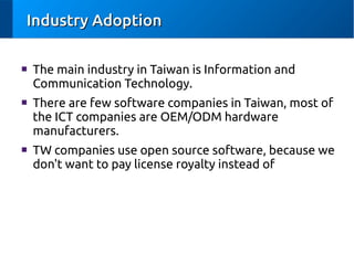 Industry Adoption
■

■

■

The main industry in Taiwan is Information and
Communication Technology.
There are few software...