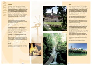 10 11 
Styria 
Currently Styria consists of 16,386 km2 and is the second largest 
federal republic of Austria. Styria is named after the family of the 
Earl of Steyr (today, a small city in Upper Austria). The family, 
predecessor to the Babenbergs, originally ruled the countryside from 
this city. Following the Babenbergs’ rule, the region was acquired 
by the Habsburgs in the 13th century; even in former times, parts of 
Styria in the north and east were divided into the states of today, 
Upper and Lower Austria. After World War I, the southern part of 
Styria was separated and is today part of Slovenia. Because of its 
location as a border-state to the southeast, there have been border 
conflicts throughout the centuries. 
Today, Styria is divided into Upper Styria, East and West Styria. 
Upper Styria has a very beautiful mountainous countryside. 
The most important regions are the Salzkammergut, Ennstal, 
the Obere Murtal and the Mürztal. 
West Styria stretches from the River Mur to the Alpine ridges in the 
north and west, in the south to the country’s borders and includes 
the Alpine foreland and a hilly countryside. 
East Styria lies between the River Mur, the southern inclines of the 
Fischbacher Alps and east of the border to Burgenland and wraps 
around the border of Slovenia in the south, where the rich forestland 
and deeply ravined Alpine foreland abound in the wide river plains 
to the south. A strip of modern health resorts and hot springs 
Waltersdorf, Blumau, Loipersdorf, Gleichenberg, Radkersburg) 
attract many guests to this region. 
Styria is the most heavily forested Austrian state. More than 50% of 
the state’s area is covered by woodland. The state is also nicknamed 
the „Green Heart” of Austria. 
Forestry, mountain farming, tourism, intensive field farming in 
West and East Styria, but as well as orchards and vineyards, give 
the countryside a diversified appearance. 
Mining, steel, machine, automotive industries and paper mills, 
together with farming, are the traditional branches of the state’s 
economy. 
Styria is also worthy of cultural note due to its numerous 
monasteries, fortresses, castles and churches. 
styria 
Steiermark 
Die Steiermark hat heute 16.386 km2 und ist das zweitgrößte 
Bundesland Österreichs. Die Steiermark ist nach dem Geschlecht der 
Grafen von Steyr (heute eine kleine Stadt in Oberösterreich) benannt, 
die ursprünglich von dort aus das Land vor den Babenbergern 
regierten. Nach dem Aussterben der Babenberger wurde das Gebiet 
von den Habsburgern im 13. Jh. übernommen. Schon früh wurden 
Teile der Steiermark im Norden und Osten an die heutigen Bundes-länder 
Oberösterreich und Niederösterreich abgetreten. 
Nach dem Ersten Weltkrieg wurde die südliche Steiermark 
abgetrennt, sie bildet heute einen Teil Sloweniens. 
Die Steiermark war durch Jahrhunderte Grenzland gegen Südosten. 
Immer wieder gab es Grenzkonflikte und auch Kriege mit Ungarn, 
Kuruzzen (ungarische Aufständische im 17. Jh.) und Türken. 
Die Steiermark wird heute in die Obersteiermark, die Ost- und die 
Weststeiermark gegliedert. 
Die Obersteiermark ist ein Gebirgsland von großer Schönheit; 
die wichtigsten Landschaften sind das Salzkammergut, das Ennstal, 
das Obere Murtal und das Mürztal. 
Die Weststeiermark reicht von der Mur bis zu den Alpenkämmen im 
Norden und Westen, im Süden bis zur Landesgrenze; sie schließt 
Vorgebirge und Hügellandschaften ein. 
Die Oststeiermark liegt zwischen der Mur, der Südabdachung der 
Fischbacher Alpen und im Osten der Grenze zum Burgenland - im 
Süden bildet sie die Grenze zu Slowenien. Die zunächst waldreichen 
und tief zerfalteten Voralpen klingen in breiten Flussebenen gegen 
Süden aus. Eine Reihe von modernen Kur-und Thermenanlagen 
ziehen viele Gäste an (Bad Waltersdorf, Bad Blumau, Loipersdorf 
bei Fürstenfeld, Bad Gleichenberg, Bad Radkersburg). 
Die Steiermark ist das waldreichste Bundesland, mehr als 50% 
der Fläche sind von Wald bedeckt. 
Das Land wird auch als „Grünes Herz“ Österreichs bezeichnet. 
Waldwirtschaft, Bergbauernwirtschaft, Fremdenverkehr, intensiver 
Ackerbau in der West- und Oststeiermark, aber auch Obstbau und 
Weinkulturen geben dem Land ein abwechslungsreiches Aussehen. 
Bergbau, Eisenverhüttung, Maschinenindustrie und Fahrzeugbau, 
Papierindustrie und früher noch stärker als heute die Glaserzeugung 
sind neben der Landwirtschaft die traditionellen Wirtschaftszweige 
des Landes. 
Die Steiermark ist durch zahlreiche Klöster, Burgen und Schlösser, 
durch die kleinen Städte und blumengeschmückten Dörfer und Höfe 
auch kulturell sehr sehenswert. 
 