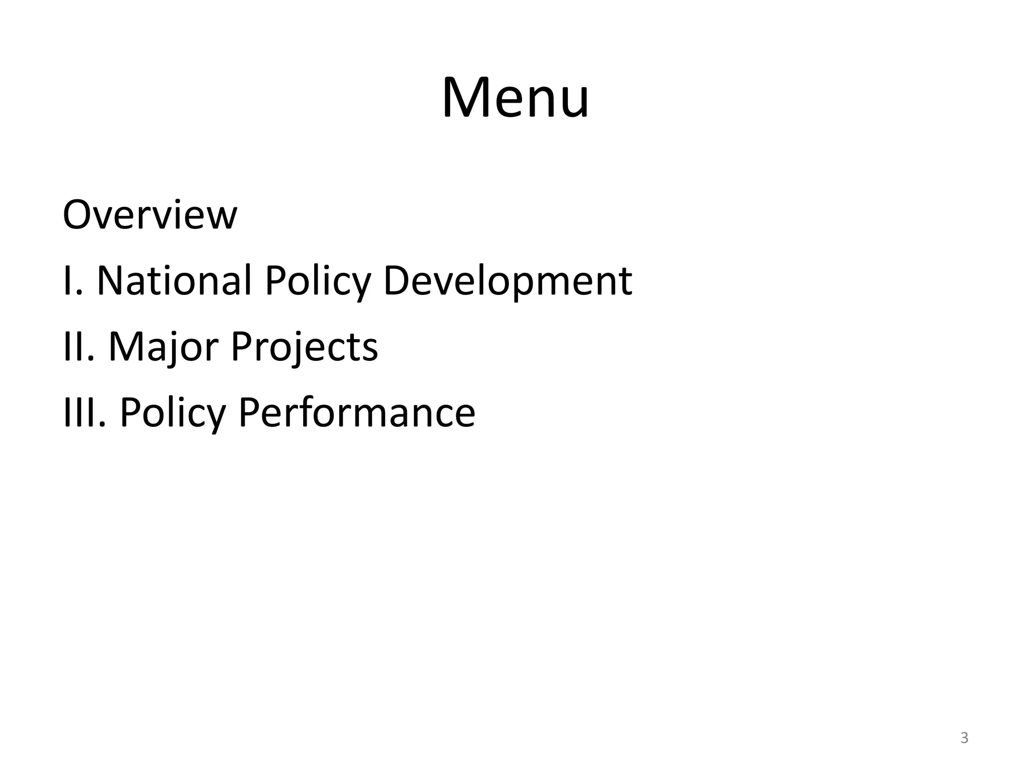 Menu
Overview
I. National Policy Development
II. Major Projects
III. Policy Performance

3

 