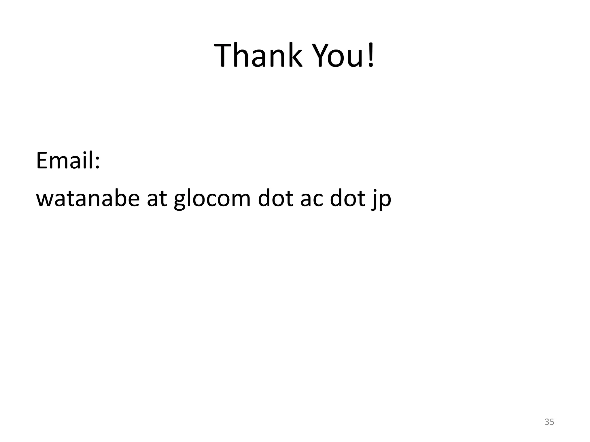 Thank You!
Email:
watanabe at glocom dot ac dot jp

35

 