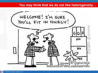 You may think that we do not like heterogeneity…

<<Texto libre: proyecto, speaker, etc.>>

5

 