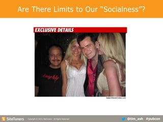 Are There Limits to Our “Socialness”?

Copyright
Copyright © 2013, SiteTuners - All Rights Reserved. © 2012, SiteTuners- All Rights Reserved.

@tim_ash #pubcon

 