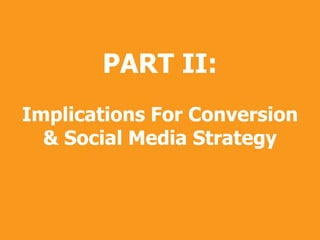 PART II:
Implications For Conversion
& Social Media Strategy

Copyright
Copyright © 2013, SiteTuners - All Rights Reserved. © 2012, SiteTuners- All Rights Reserved.

@tim_ash #pubcon

 
