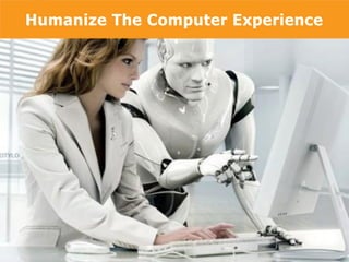 Humanize The Computer Experience
Humanize The ComputerExperience

Copyright
Copyright © 2013, SiteTuners - All Rights Reserved. © 2012, SiteTuners- All Rights Reserved.

@tim_ash #pubcon

 