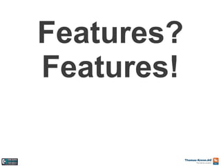 Features?
Features!

 