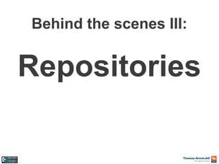Behind the scenes III:

Repositories

 