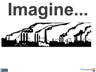 Imagine...

 