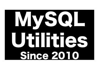 MySQL
Utilities
Since 2010

 